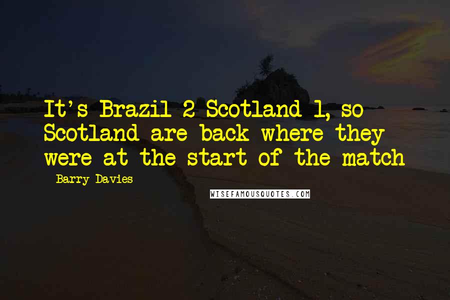 Barry Davies Quotes: It's Brazil 2 Scotland 1, so Scotland are back where they were at the start of the match