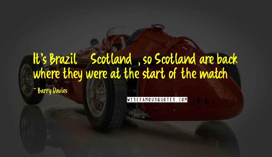 Barry Davies Quotes: It's Brazil 2 Scotland 1, so Scotland are back where they were at the start of the match