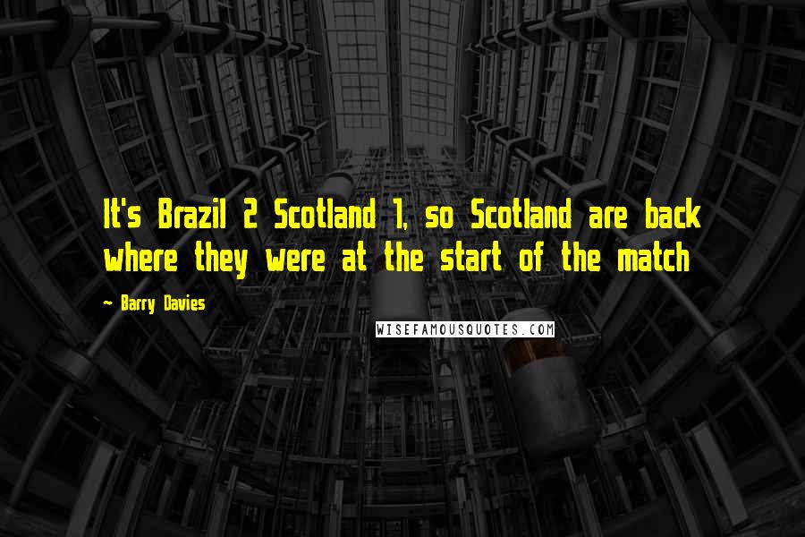 Barry Davies Quotes: It's Brazil 2 Scotland 1, so Scotland are back where they were at the start of the match