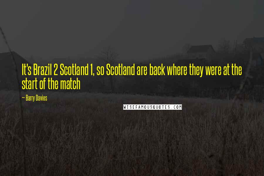 Barry Davies Quotes: It's Brazil 2 Scotland 1, so Scotland are back where they were at the start of the match