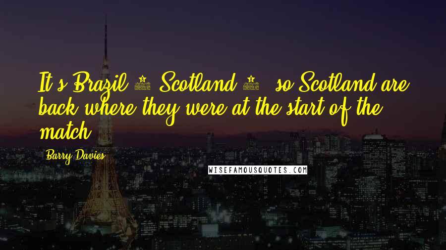 Barry Davies Quotes: It's Brazil 2 Scotland 1, so Scotland are back where they were at the start of the match