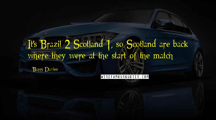 Barry Davies Quotes: It's Brazil 2 Scotland 1, so Scotland are back where they were at the start of the match