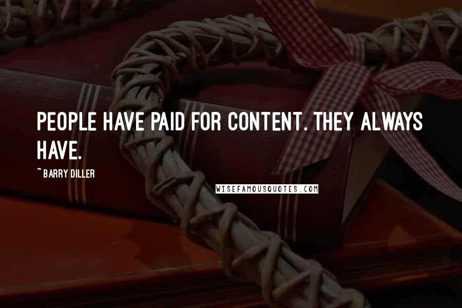 Barry Diller Quotes: People have paid for content. They always have.