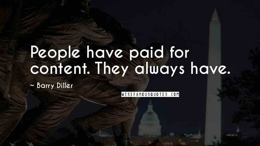 Barry Diller Quotes: People have paid for content. They always have.