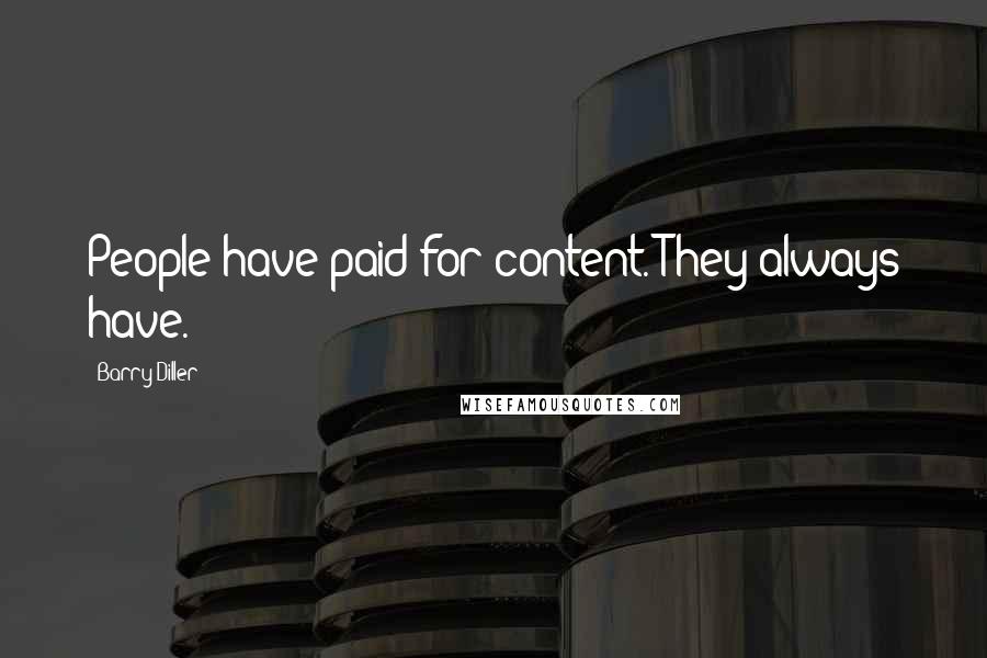 Barry Diller Quotes: People have paid for content. They always have.