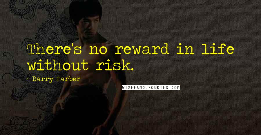 Barry Farber Quotes: There's no reward in life without risk.