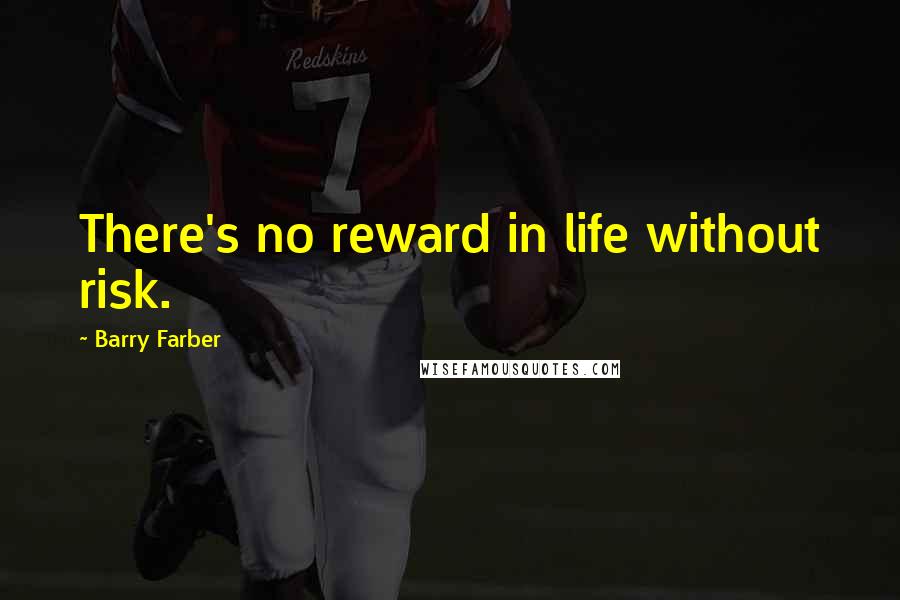 Barry Farber Quotes: There's no reward in life without risk.