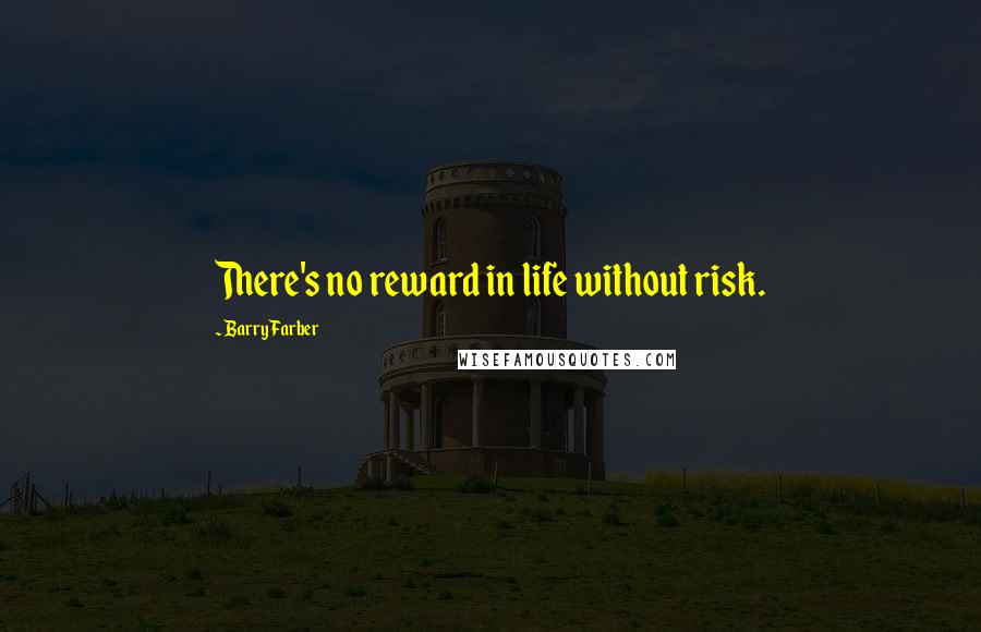 Barry Farber Quotes: There's no reward in life without risk.