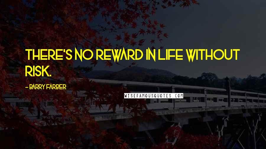 Barry Farber Quotes: There's no reward in life without risk.