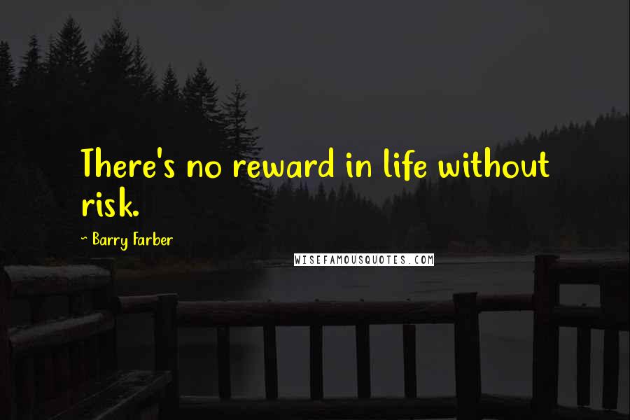Barry Farber Quotes: There's no reward in life without risk.