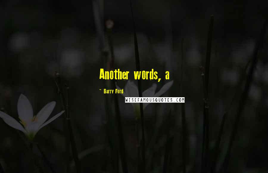 Barry Ford Quotes: Another words, a