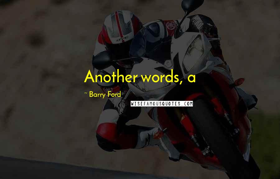 Barry Ford Quotes: Another words, a