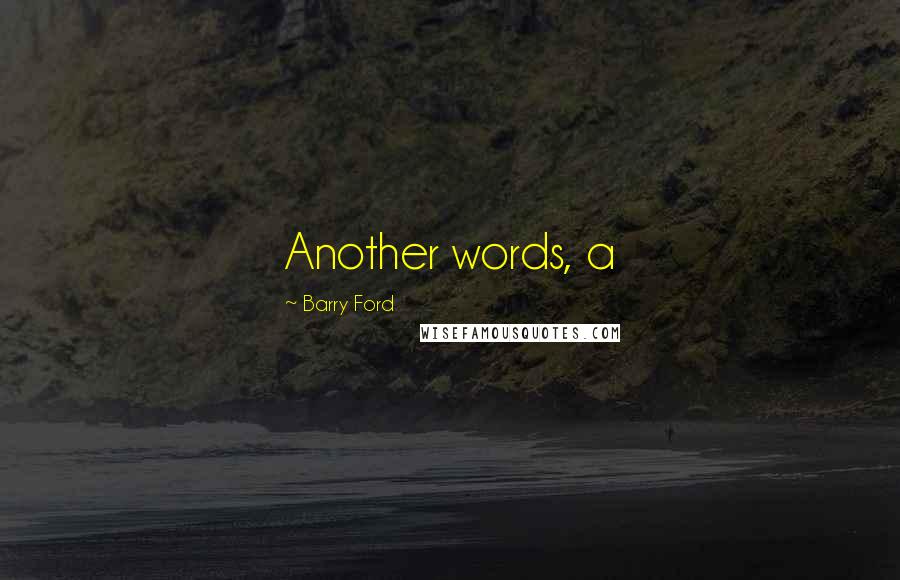 Barry Ford Quotes: Another words, a