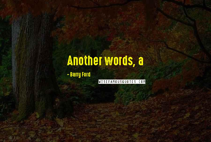 Barry Ford Quotes: Another words, a