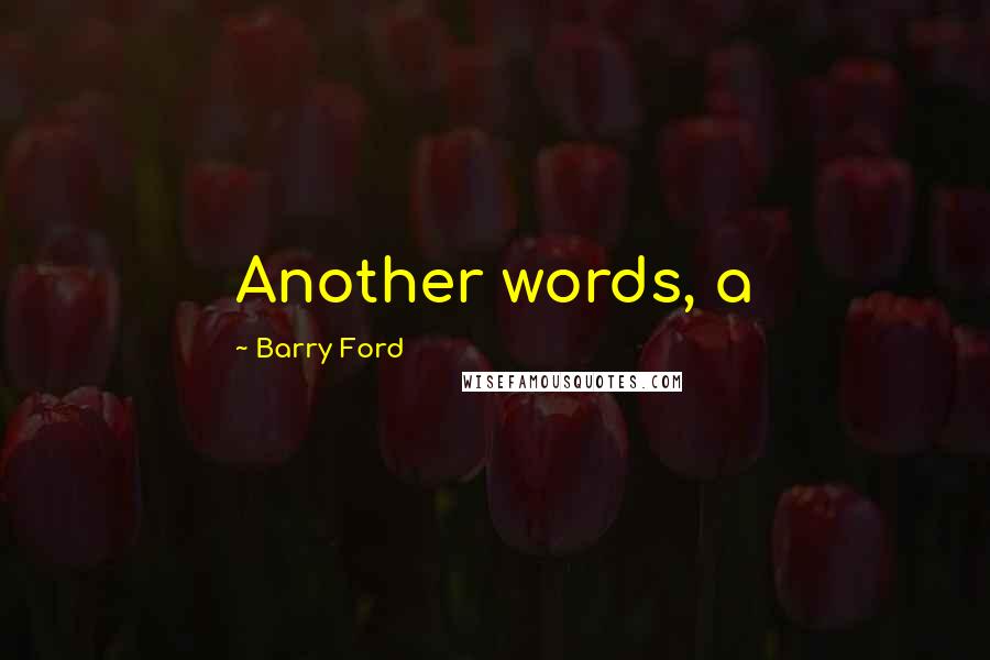 Barry Ford Quotes: Another words, a