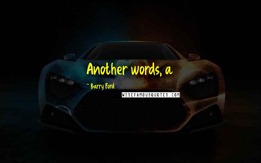 Barry Ford Quotes: Another words, a