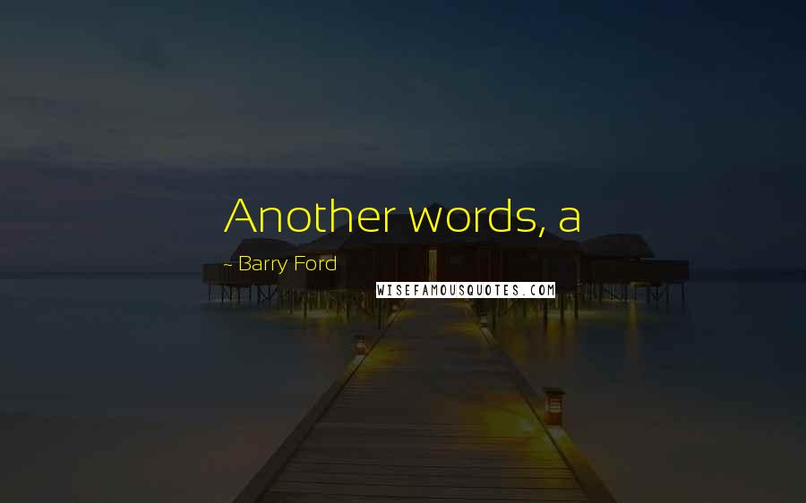 Barry Ford Quotes: Another words, a