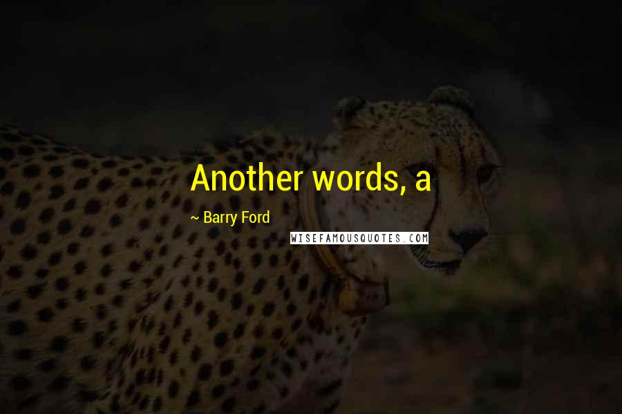 Barry Ford Quotes: Another words, a