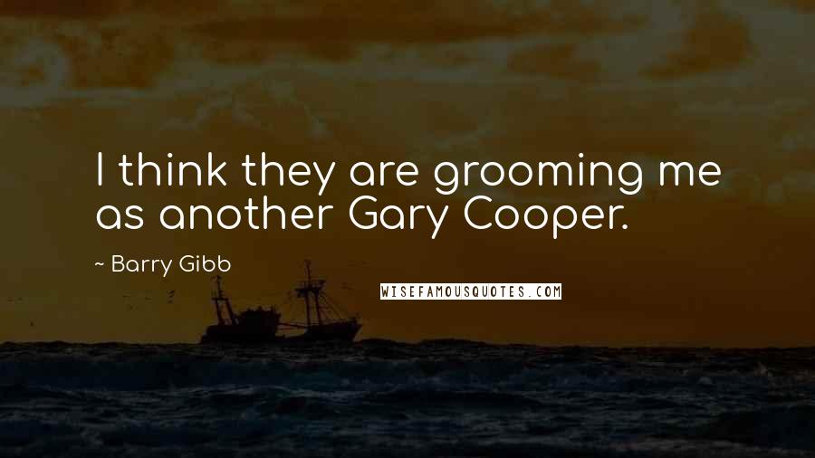 Barry Gibb Quotes: I think they are grooming me as another Gary Cooper.