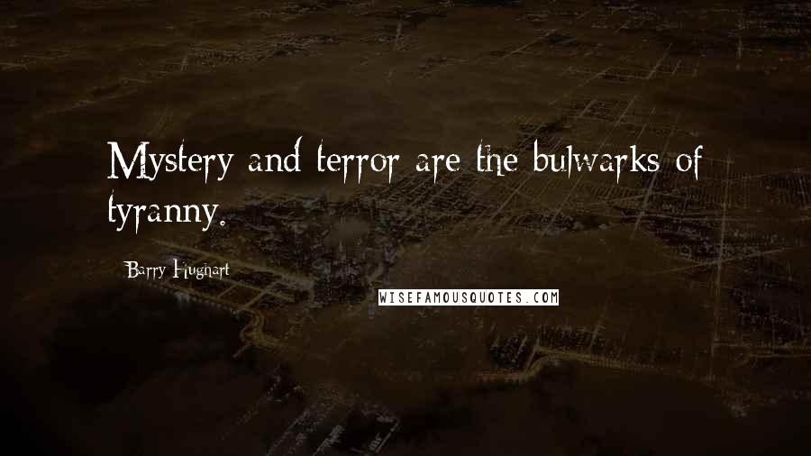 Barry Hughart Quotes: Mystery and terror are the bulwarks of tyranny.