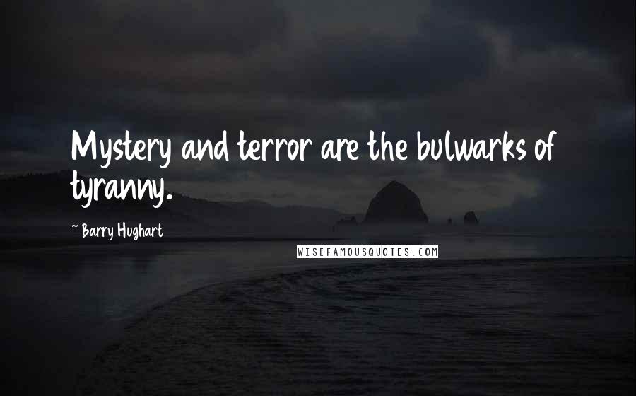 Barry Hughart Quotes: Mystery and terror are the bulwarks of tyranny.