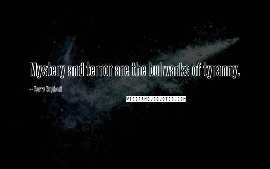 Barry Hughart Quotes: Mystery and terror are the bulwarks of tyranny.