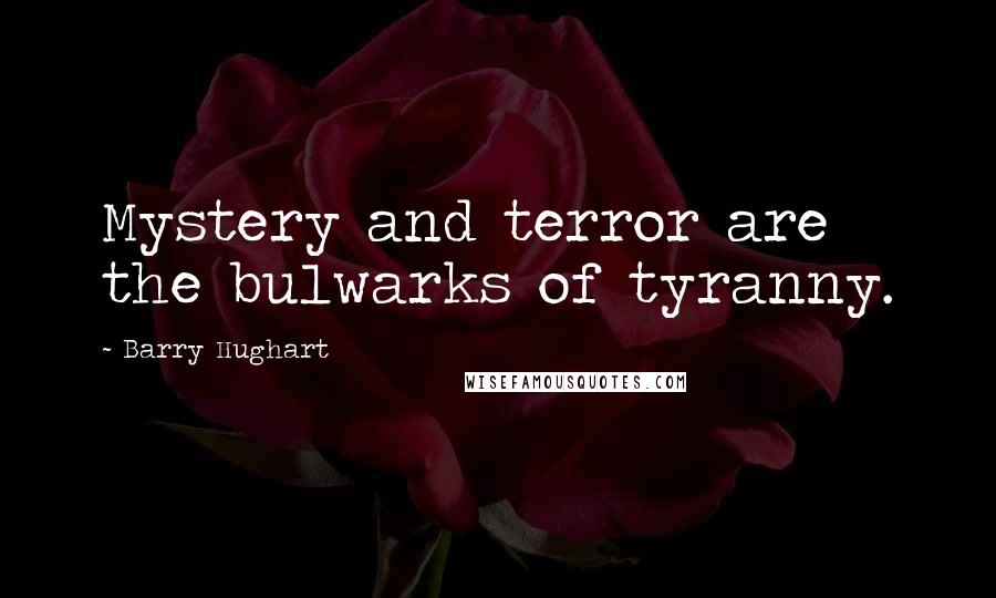 Barry Hughart Quotes: Mystery and terror are the bulwarks of tyranny.