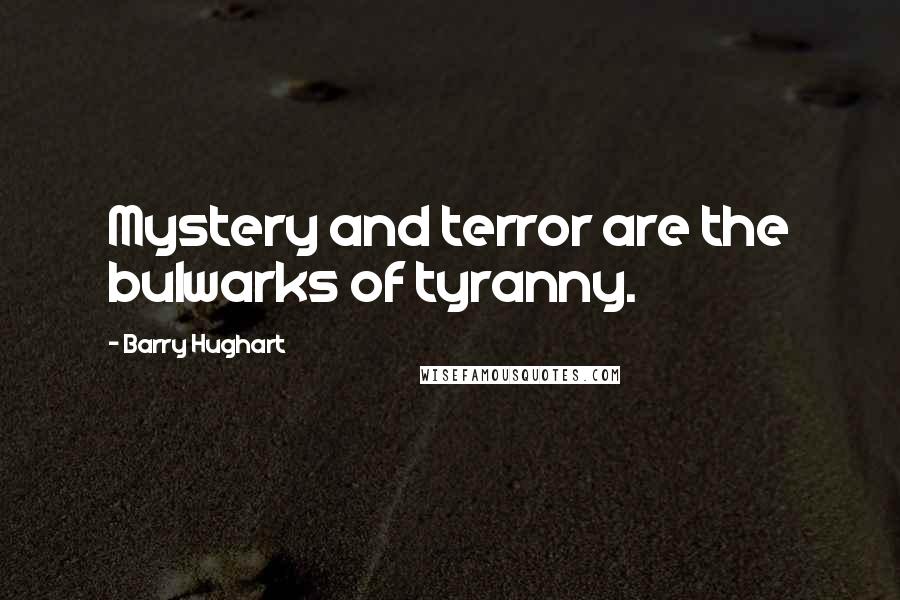 Barry Hughart Quotes: Mystery and terror are the bulwarks of tyranny.