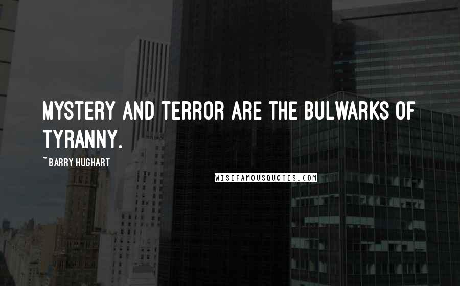 Barry Hughart Quotes: Mystery and terror are the bulwarks of tyranny.