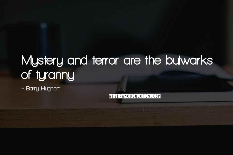 Barry Hughart Quotes: Mystery and terror are the bulwarks of tyranny.