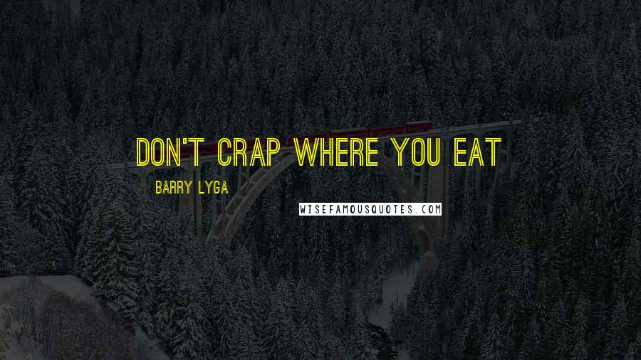 Barry Lyga Quotes: Don't crap where you eat