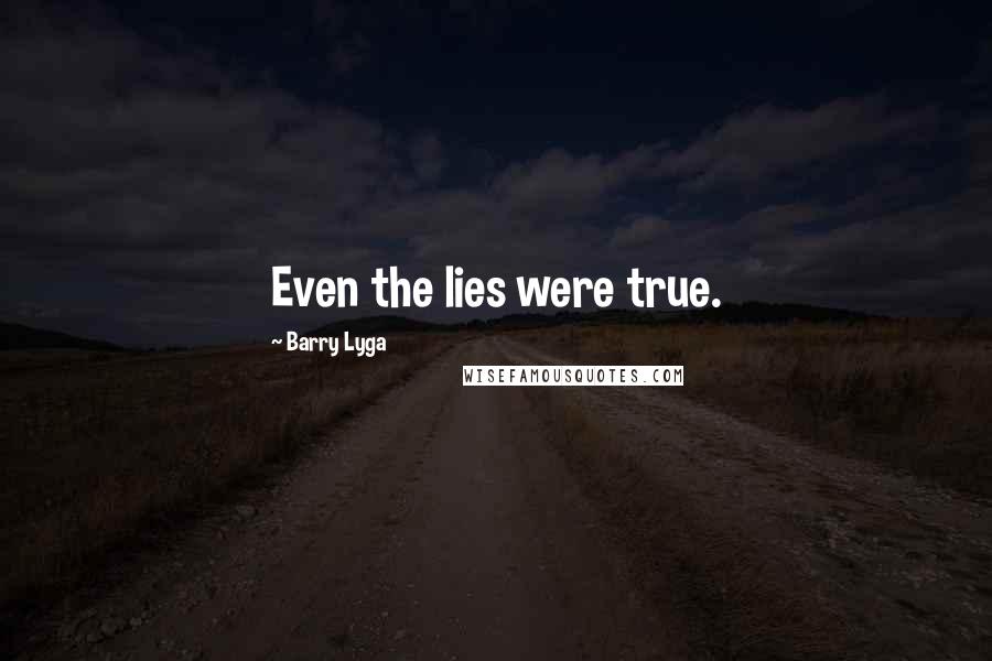 Barry Lyga Quotes: Even the lies were true.