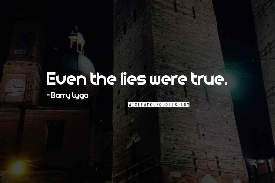 Barry Lyga Quotes: Even the lies were true.