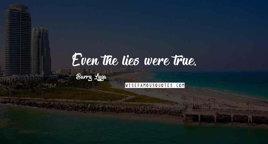 Barry Lyga Quotes: Even the lies were true.