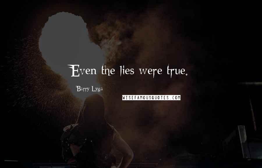 Barry Lyga Quotes: Even the lies were true.