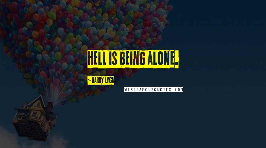 Barry Lyga Quotes: Hell is being alone.