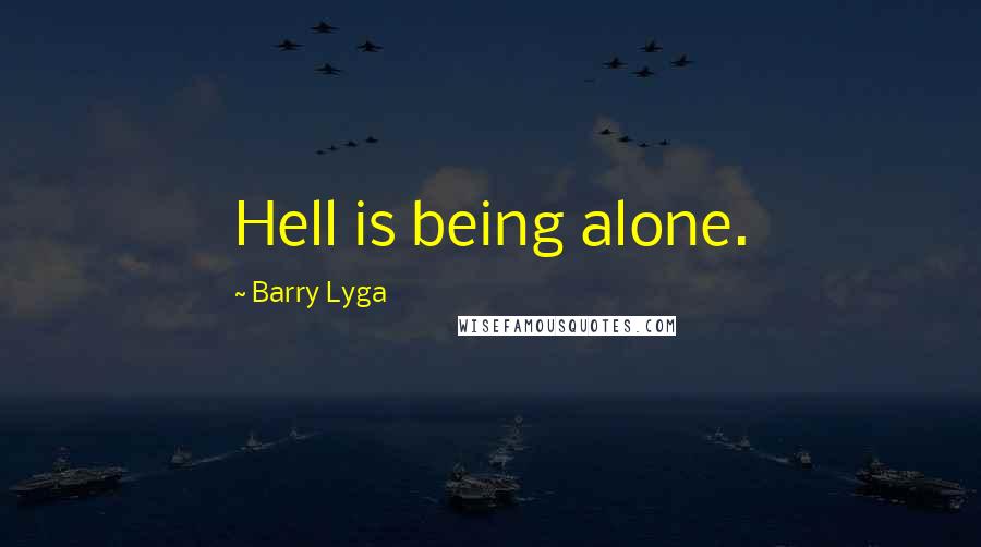 Barry Lyga Quotes: Hell is being alone.