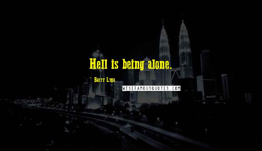 Barry Lyga Quotes: Hell is being alone.