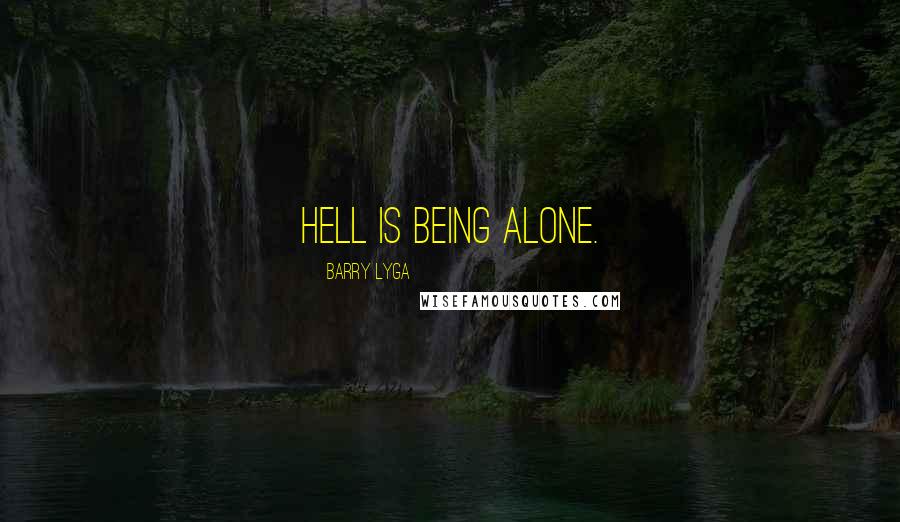 Barry Lyga Quotes: Hell is being alone.