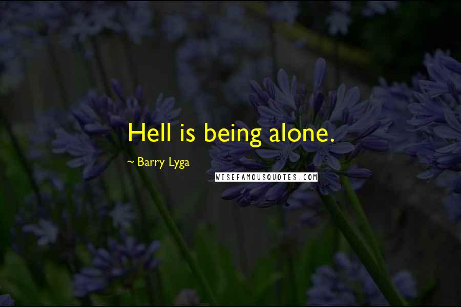 Barry Lyga Quotes: Hell is being alone.