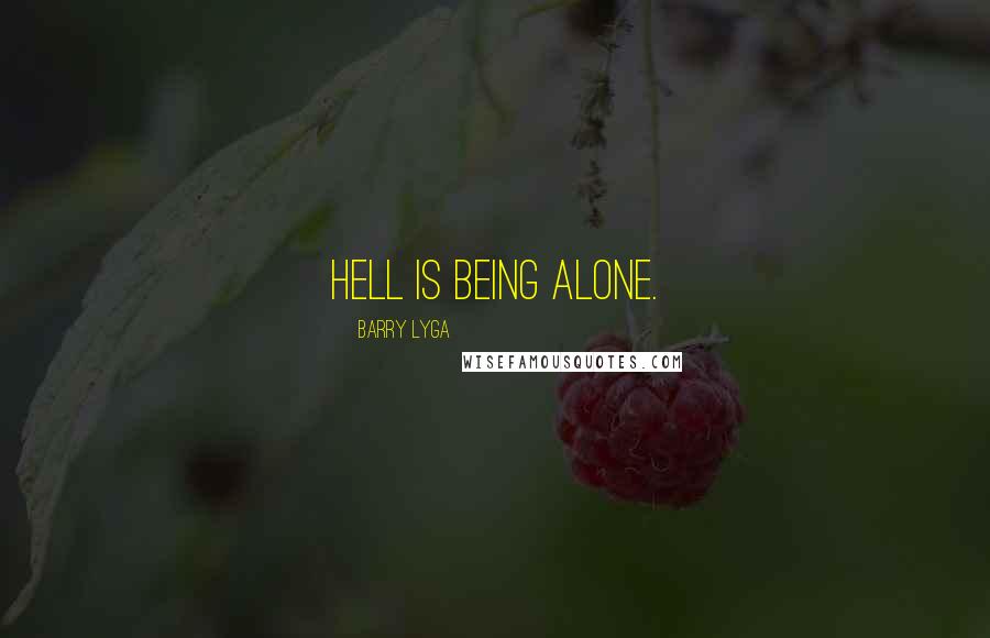 Barry Lyga Quotes: Hell is being alone.