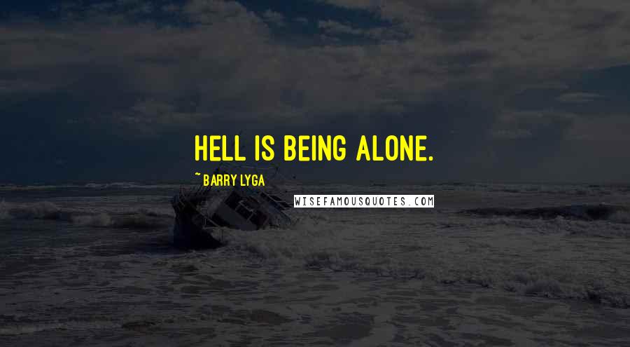 Barry Lyga Quotes: Hell is being alone.