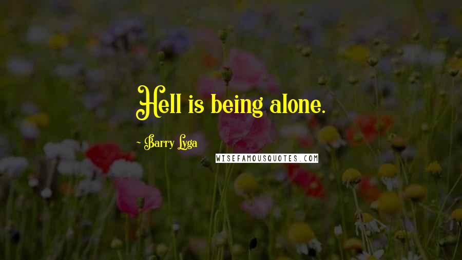 Barry Lyga Quotes: Hell is being alone.