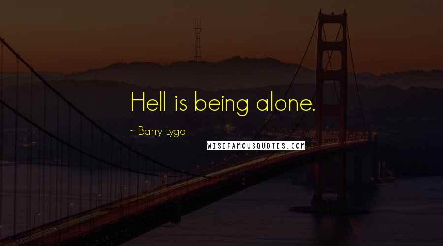 Barry Lyga Quotes: Hell is being alone.