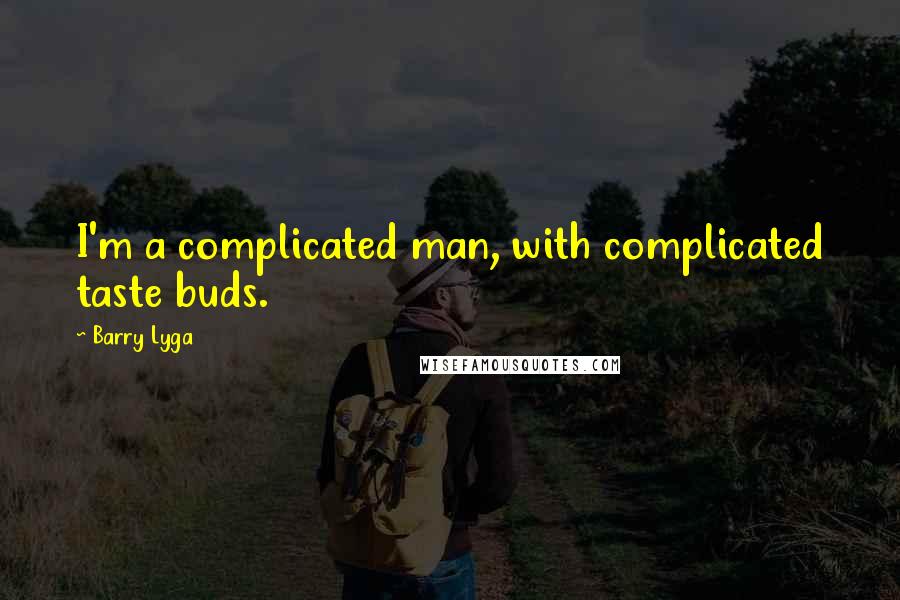 Barry Lyga Quotes: I'm a complicated man, with complicated taste buds.