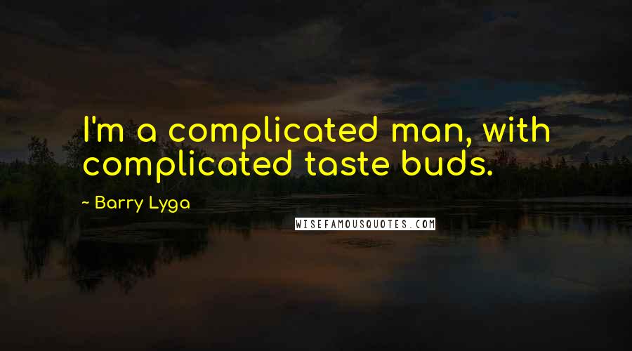 Barry Lyga Quotes: I'm a complicated man, with complicated taste buds.