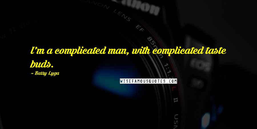 Barry Lyga Quotes: I'm a complicated man, with complicated taste buds.