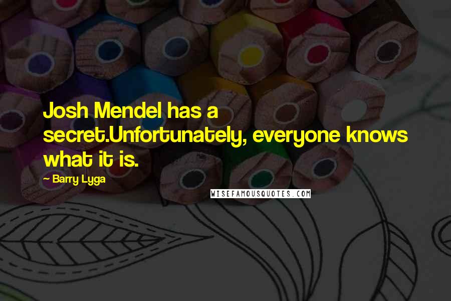 Barry Lyga Quotes: Josh Mendel has a secret.Unfortunately, everyone knows what it is.