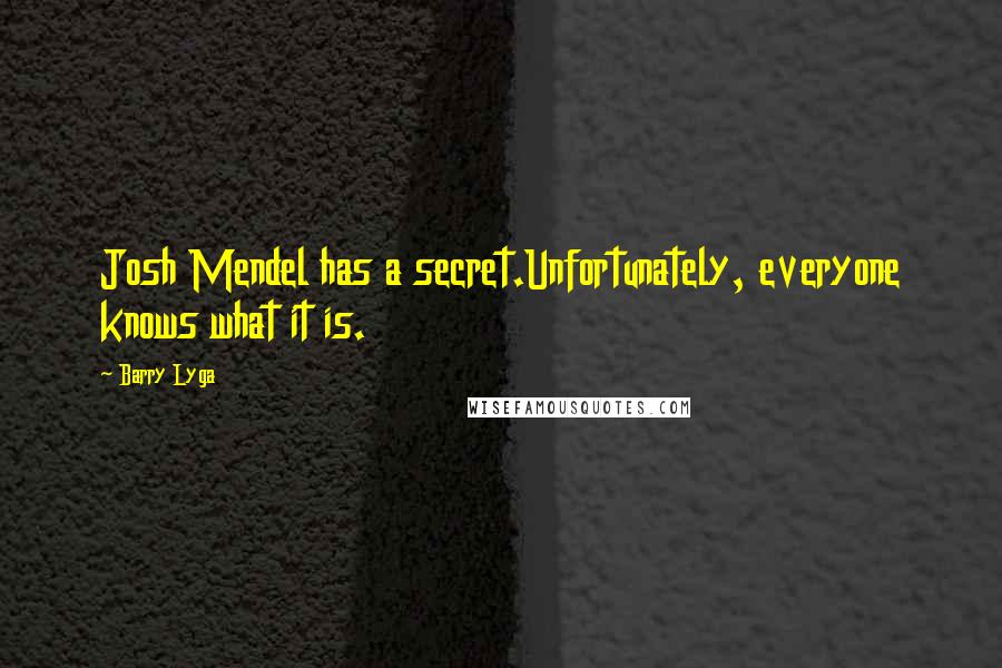 Barry Lyga Quotes: Josh Mendel has a secret.Unfortunately, everyone knows what it is.