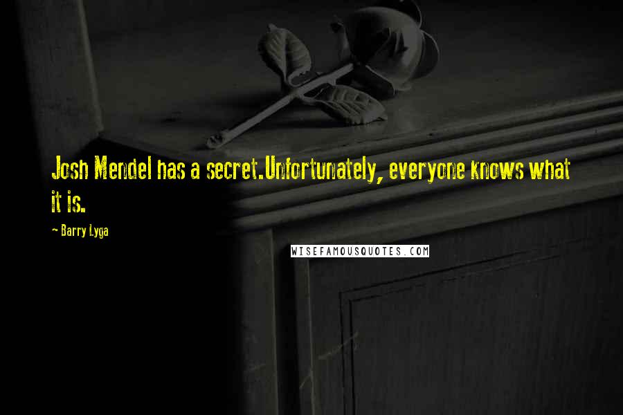 Barry Lyga Quotes: Josh Mendel has a secret.Unfortunately, everyone knows what it is.